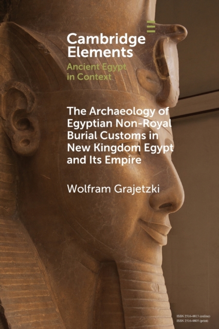 The Archaeology of Egyptian Non-Royal Burial Customs in New Kingdom Egypt and Its Empire, Paperback / softback Book