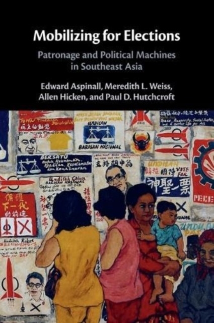 Mobilizing for Elections : Patronage and Political Machines in Southeast Asia, Paperback / softback Book