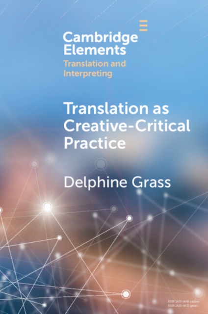 Translation as Creative–Critical Practice, Paperback / softback Book