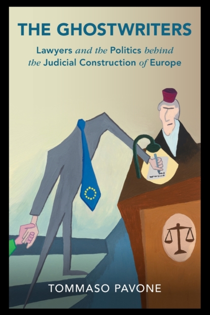 The Ghostwriters : Lawyers and the Politics behind the Judicial Construction of Europe, Paperback / softback Book