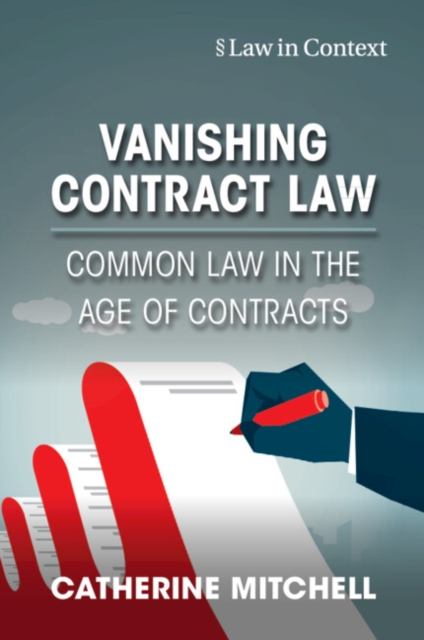 Vanishing Contract Law : Common Law in the Age of Contracts, Paperback / softback Book