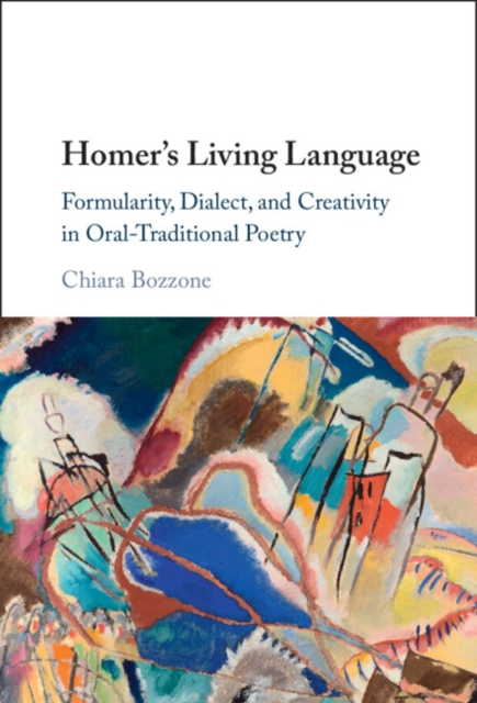 Homer's Living Language : Formularity, Dialect, and Creativity in Oral-Traditional Poetry, EPUB eBook