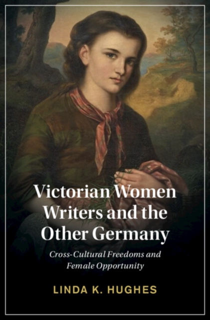 Victorian Women Writers and the Other Germany : Cross-Cultural Freedoms and Female Opportunity, EPUB eBook