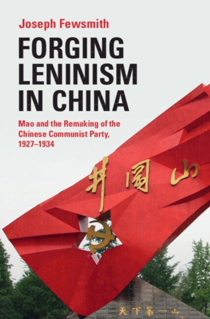 Forging Leninism in China : Mao and the Remaking of the Chinese Communist Party, 1927–1934, PDF eBook