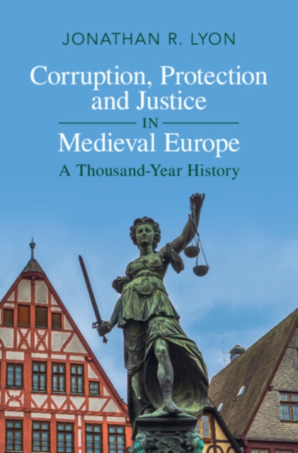Corruption, Protection and Justice in Medieval Europe : A Thousand-Year History, EPUB eBook