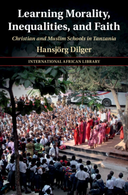 Learning Morality, Inequalities, and Faith : Christian and Muslim Schools in Tanzania, EPUB eBook