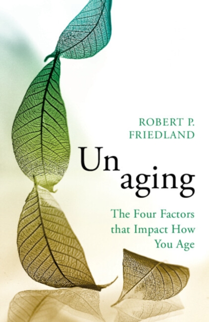 Unaging : The Four Factors that Impact How You Age, PDF eBook