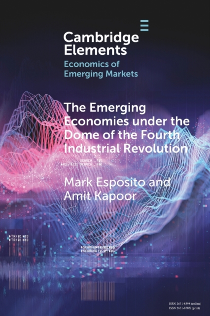 The Emerging Economies Under the Dome of the Fourth Industrial Revolution, Paperback / softback Book