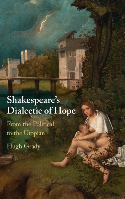 Shakespeare's Dialectic of Hope : From the Political to the Utopian, Hardback Book