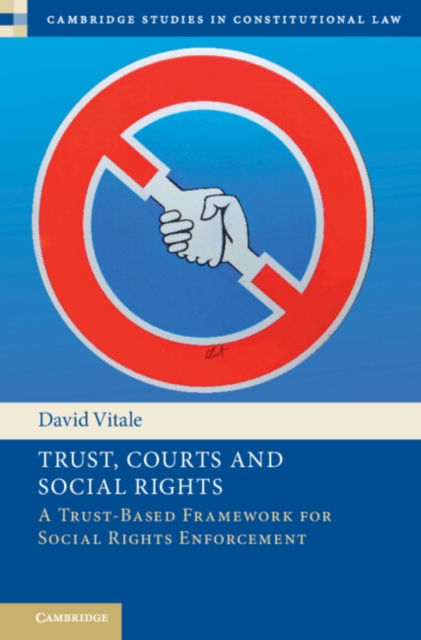 Trust, Courts and Social Rights : A Trust-Based Framework for Social Rights Enforcement, Hardback Book