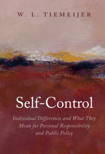 Self-Control : Individual Differences and What They Mean for Personal Responsibility and Public Policy, Hardback Book