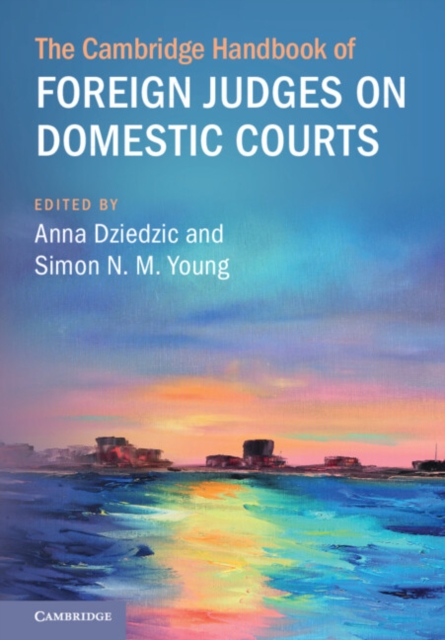 The Cambridge Handbook of Foreign Judges on Domestic Courts, Hardback Book
