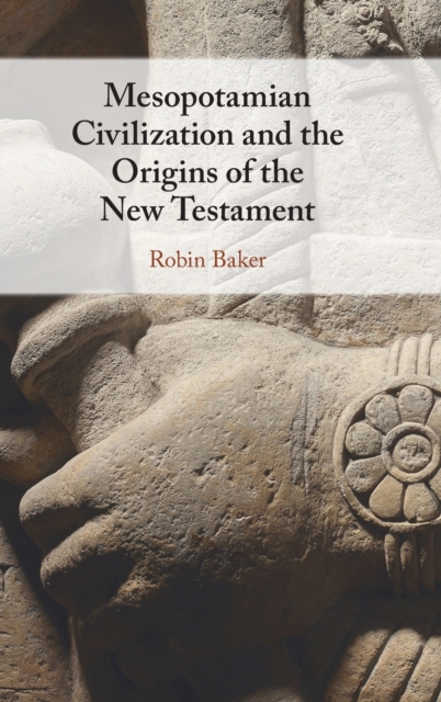 Mesopotamian Civilization and the Origins of the New Testament, Hardback Book