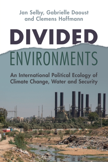 Divided Environments : An International Political Ecology of Climate Change, Water and Security, Paperback / softback Book
