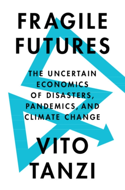 Fragile Futures : The Uncertain Economics of Disasters, Pandemics, and Climate Change, EPUB eBook