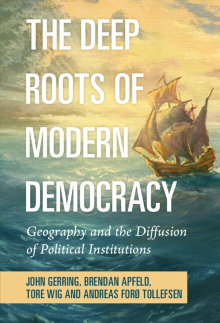 Deep Roots of Modern Democracy : Geography and the Diffusion of Political Institutions, EPUB eBook