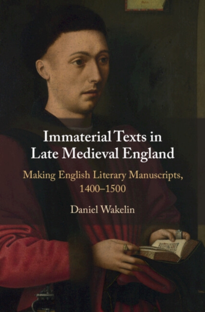 Immaterial Texts in Late Medieval England : Making English Literary Manuscripts, 1400-1500, EPUB eBook