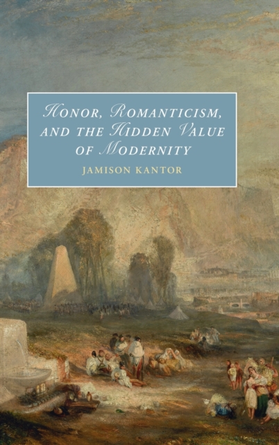 Honor, Romanticism, and the Hidden Value of Modernity, Hardback Book