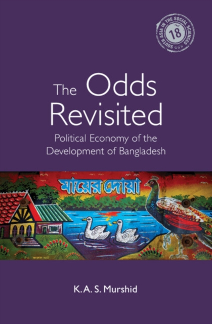 The Odds Revisited : Political Economy of the Development of Bangladesh, Hardback Book