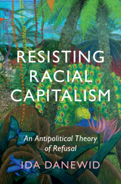Resisting Racial Capitalism : An Antipolitical Theory of Refusal, Paperback / softback Book