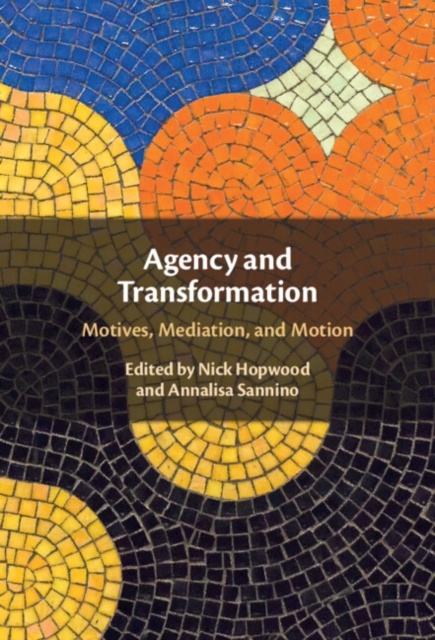 Agency and Transformation : Motives, Mediation, and Motion, Hardback Book