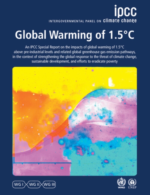 Global Warming of 1.5 DegreesC : IPCC Special Report on Impacts of Global Warming of 1.5 DegreesC above Pre-industrial Levels in Context of Strengthening Response to Climate Change, Sustainable Develo, Paperback / softback Book