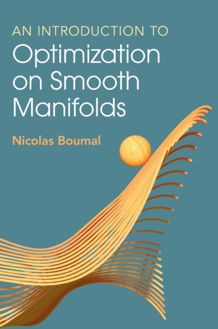 An Introduction to Optimization on Smooth Manifolds, Hardback Book