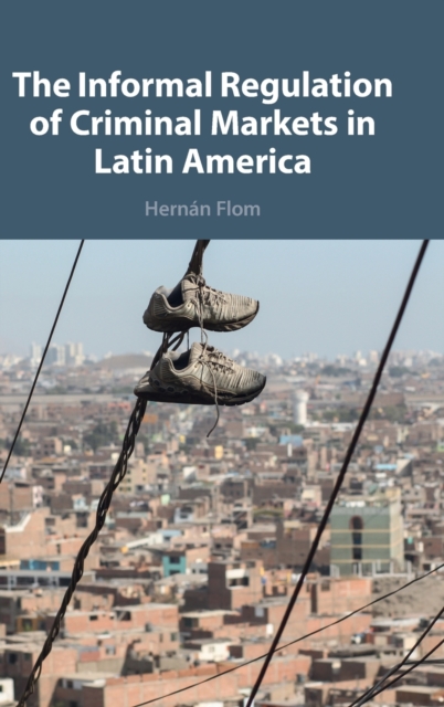 The Informal Regulation of Criminal Markets in Latin America, Hardback Book