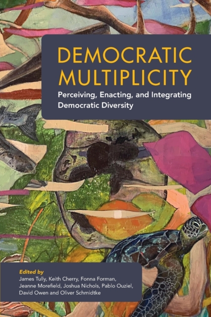 Democratic Multiplicity : Perceiving, Enacting, and Integrating Democratic Diversity, Paperback / softback Book