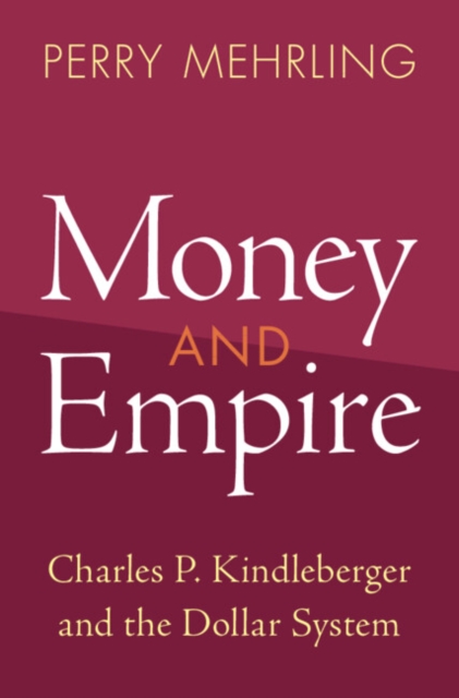 Money and Empire : Charles P. Kindleberger and the Dollar System, PDF eBook