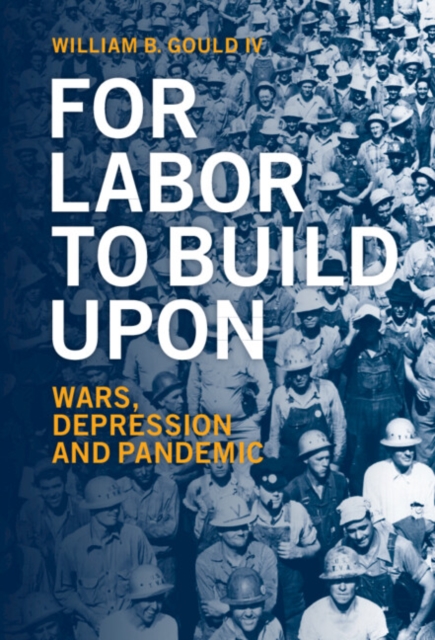 For Labor To Build Upon : Wars, Depression and Pandemic, EPUB eBook