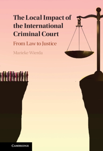 The Local Impact of the International Criminal Court : From Law to Justice, PDF eBook