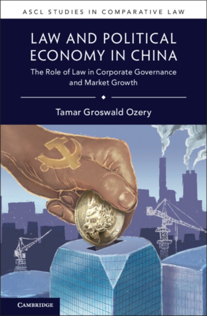 Law and Political Economy in China : The Role of Law in Corporate Governance and Market Growth, EPUB eBook