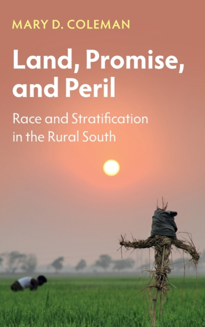 Land, Promise, and Peril : Race and Stratification in the Rural South, Hardback Book