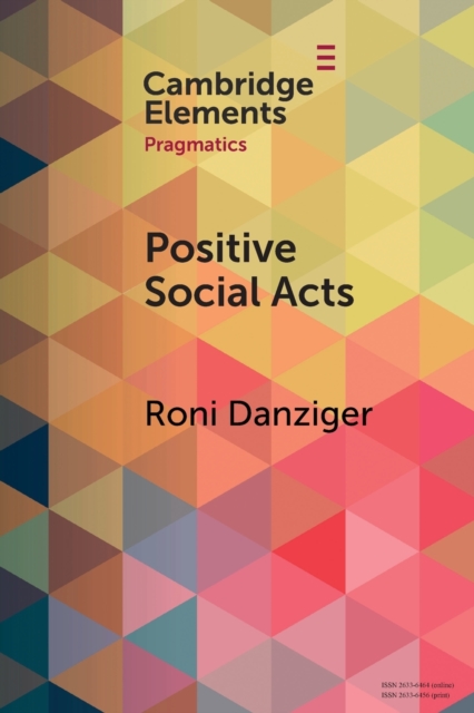 Positive Social Acts : A Metapragmatic Exploration of the Brighter and Darker Sides of Sociability, Paperback / softback Book