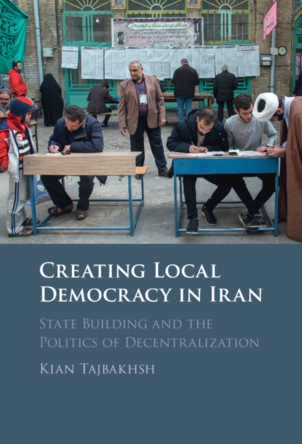 Creating Local Democracy in Iran : State Building and the Politics of Decentralization, PDF eBook