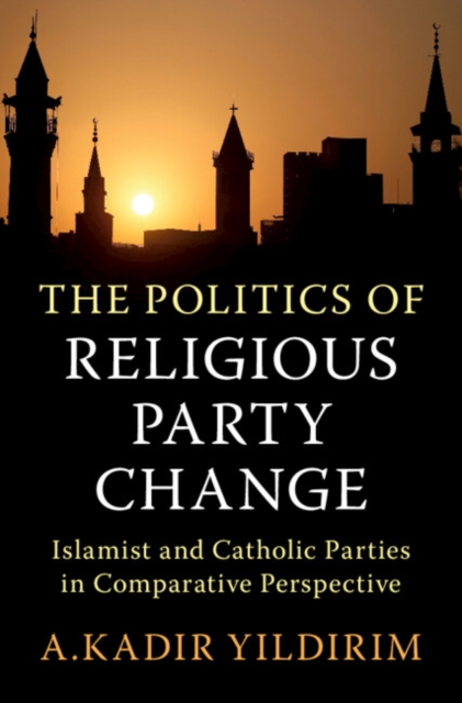 The Politics of Religious Party Change : Islamist and Catholic Parties in Comparative Perspective, PDF eBook