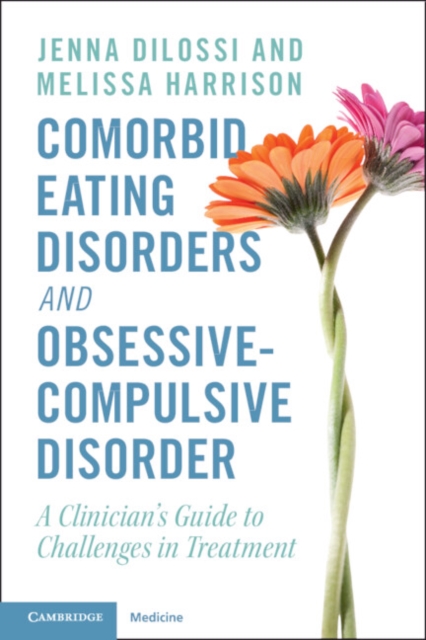 Comorbid Eating Disorders and Obsessive-Compulsive Disorder : A Clinician's Guide to Challenges in Treatment, Paperback / softback Book