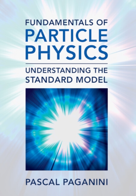 Fundamentals of Particle Physics : Understanding the Standard Model, PDF eBook