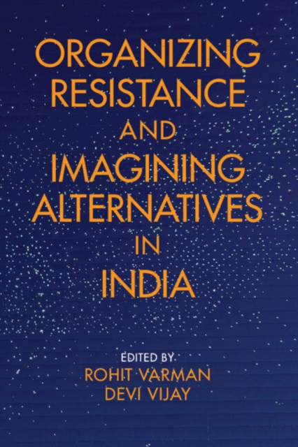 Organizing Resistance and Imagining Alternatives in India, Hardback Book