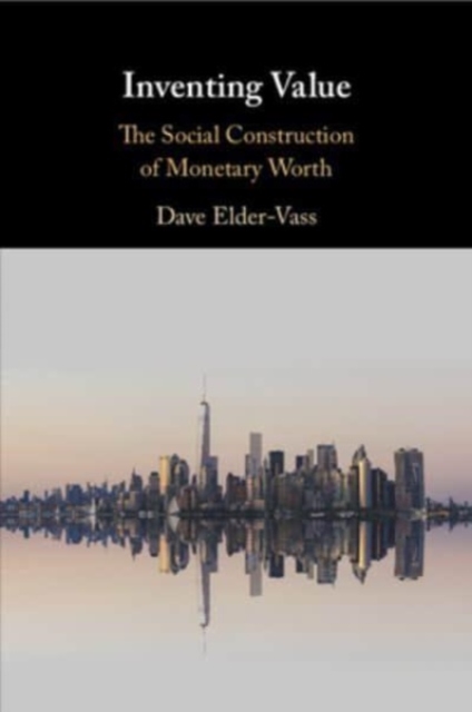 Inventing Value : The Social Construction of Monetary Worth, Paperback / softback Book