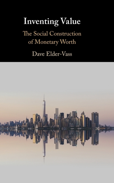 Inventing Value : The Social Construction of Monetary Worth, Hardback Book