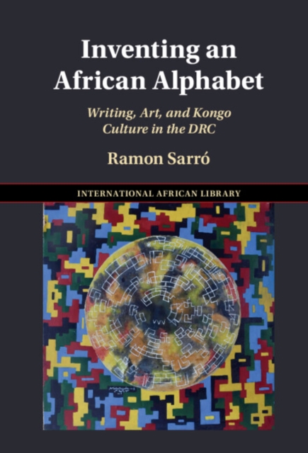 Inventing an African Alphabet : Writing, Art, and Kongo Culture in the DRC, EPUB eBook