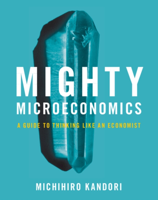 Mighty Microeconomics : A Guide to Thinking Like An Economist, PDF eBook