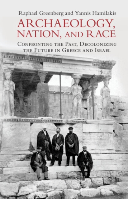 Archaeology, Nation, and Race : Confronting the Past, Decolonizing the Future in Greece and Israel, EPUB eBook