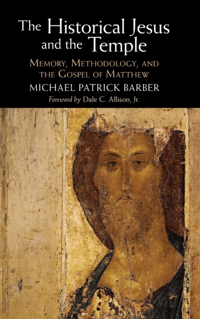 The Historical Jesus and the Temple : Memory, Methodology, and the Gospel of Matthew, Hardback Book