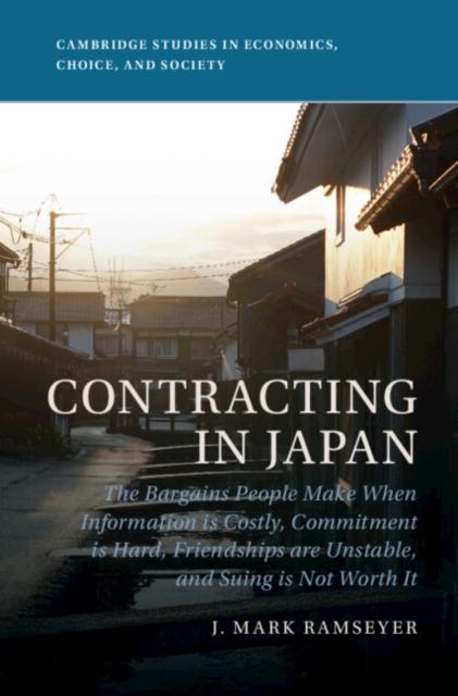 Contracting in Japan : The Bargains People Make When Information is Costly, Commitment is Hard, Friendships are Unstable, and Suing is Not Worth It, PDF eBook