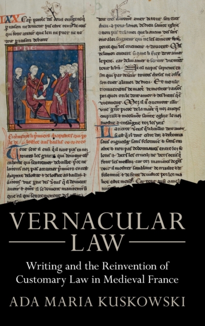 Vernacular Law : Writing and the Reinvention of Customary Law in Medieval France, Hardback Book