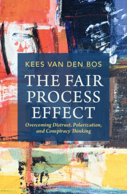 The Fair Process Effect : Overcoming Distrust, Polarization, and Conspiracy Thinking, Hardback Book