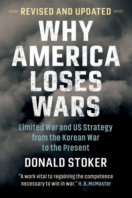 Why America Loses Wars : Limited War and US Strategy from the Korean War to the Present, Paperback / softback Book